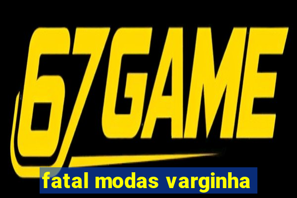 fatal modas varginha